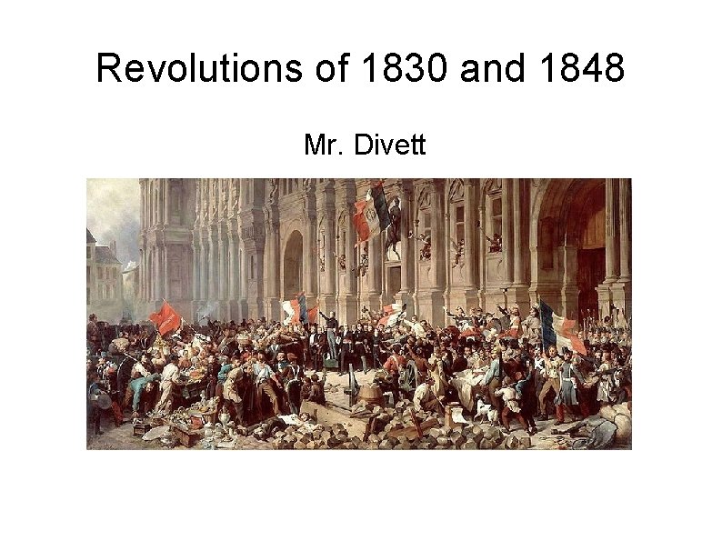 Revolutions of 1830 and 1848 Mr. Divett 