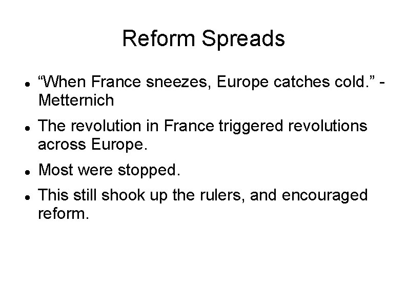 Reform Spreads “When France sneezes, Europe catches cold. ” Metternich The revolution in France