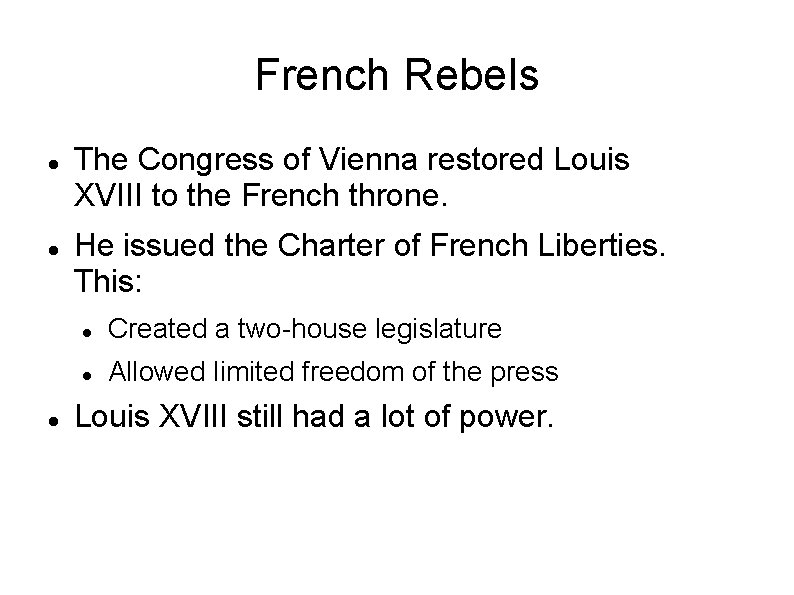 French Rebels The Congress of Vienna restored Louis XVIII to the French throne. He