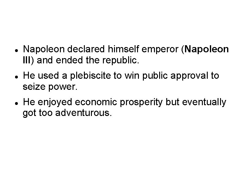  Napoleon declared himself emperor (Napoleon III) and ended the republic. He used a