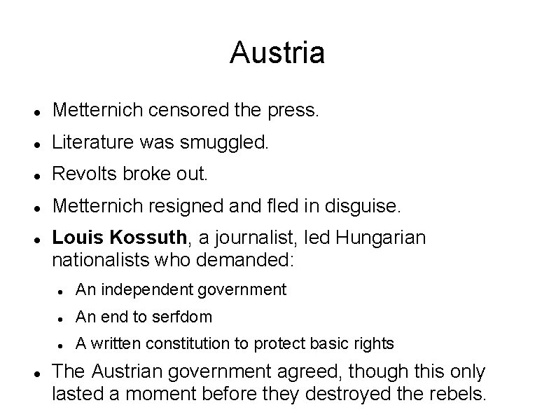 Austria Metternich censored the press. Literature was smuggled. Revolts broke out. Metternich resigned and