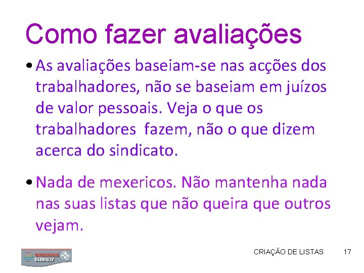 Como fazer avaliações • As avaliações baseiam-se nas acções dos trabalhadores, não se baseiam