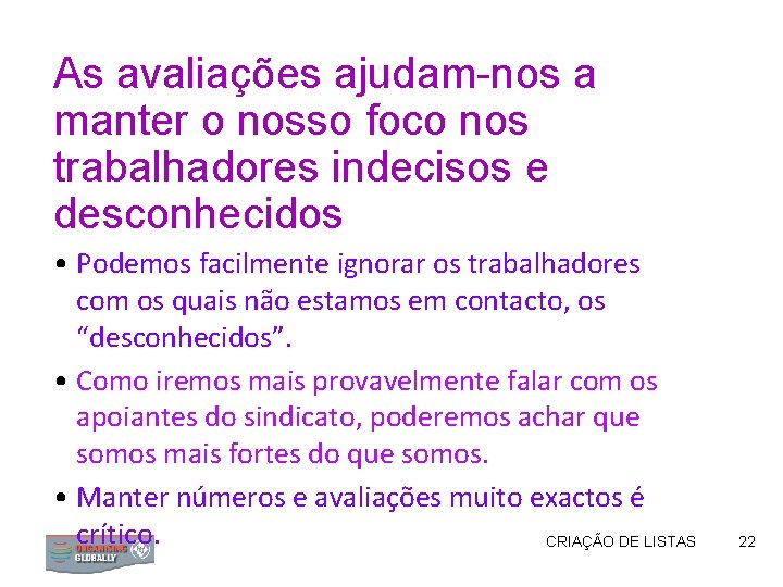 As avaliações ajudam-nos a manter o nosso foco nos trabalhadores indecisos e desconhecidos •