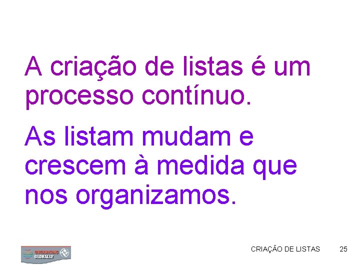 A criação de listas é um processo contínuo. As listam mudam e crescem à