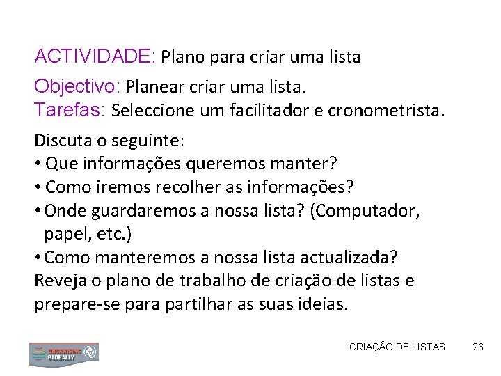 ACTIVIDADE: Plano para criar uma lista Objectivo: Planear criar uma lista. Tarefas: Seleccione um