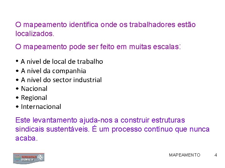 O mapeamento identifica onde os trabalhadores estão localizados. O mapeamento pode ser feito em