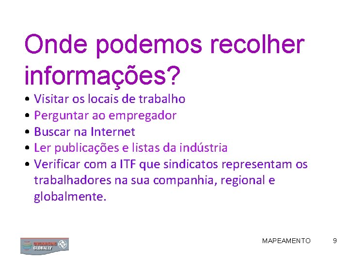 Onde podemos recolher informações? • Visitar os locais de trabalho • Perguntar ao empregador