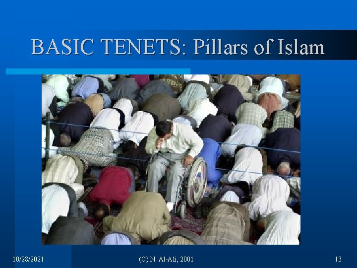 BASIC TENETS: Pillars of Islam 10/28/2021 (C) N. Al-Ali, 2001 13 