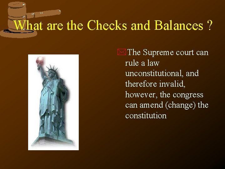 What are the Checks and Balances ? *The Supreme court can rule a law