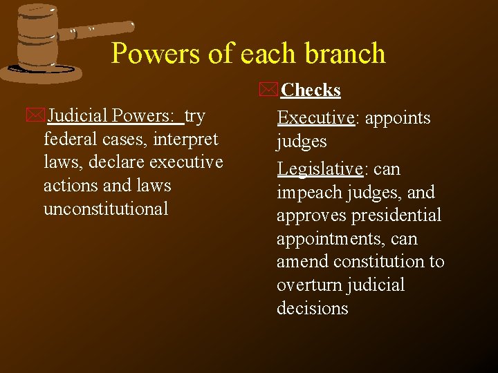 Powers of each branch *Judicial Powers: try federal cases, interpret laws, declare executive actions