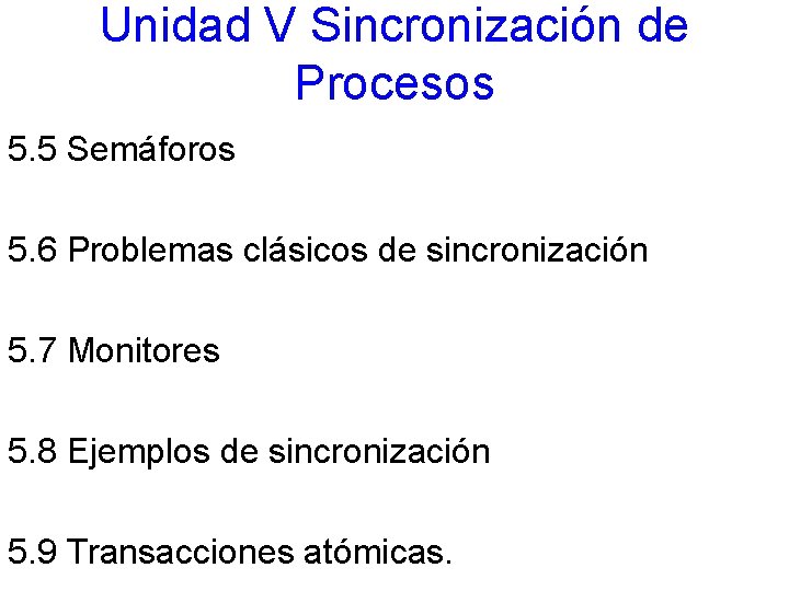 Unidad V Sincronización de Procesos 5. 5 Semáforos 5. 6 Problemas clásicos de sincronización