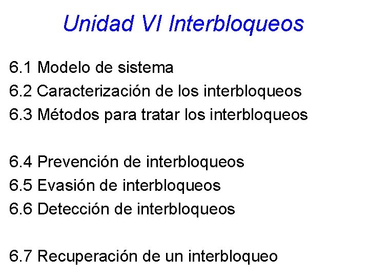 Unidad VI Interbloqueos 6. 1 Modelo de sistema 6. 2 Caracterización de los interbloqueos