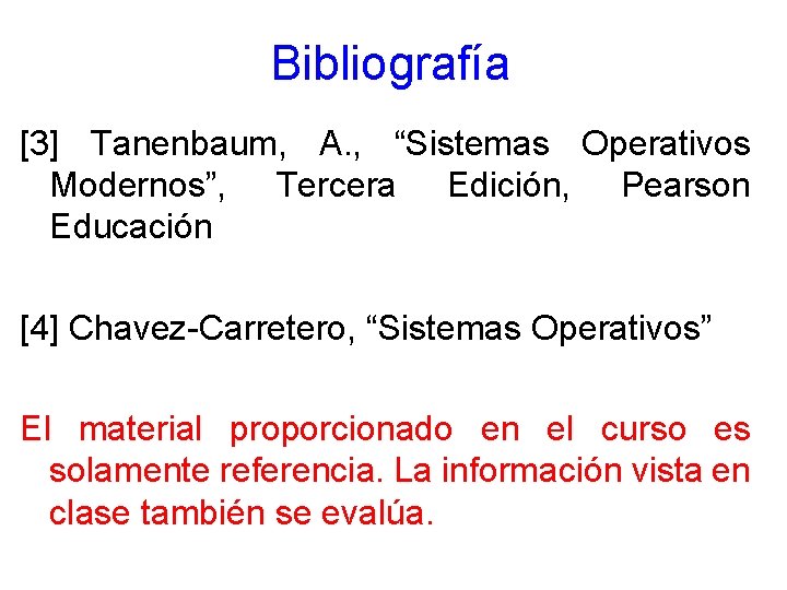 Bibliografía [3] Tanenbaum, A. , “Sistemas Operativos Modernos”, Tercera Edición, Pearson Educación [4] Chavez-Carretero,