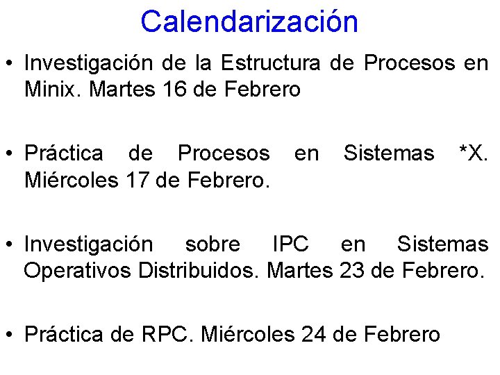 Calendarización • Investigación de la Estructura de Procesos en Minix. Martes 16 de Febrero