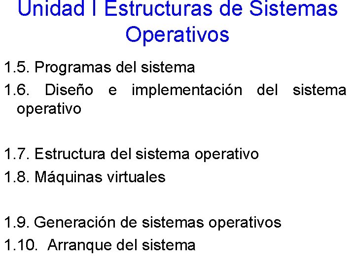Unidad I Estructuras de Sistemas Operativos 1. 5. Programas del sistema 1. 6. Diseño