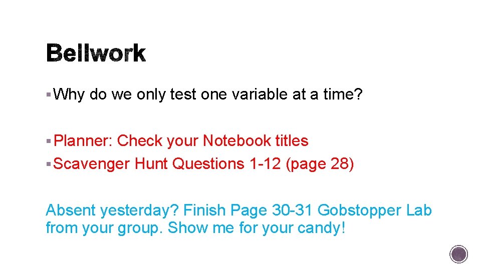 § Why do we only test one variable at a time? § Planner: Check