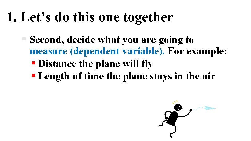 1. Let’s do this one together § Second, decide what you are going to