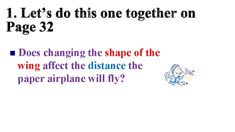 n Does changing the shape of the wing affect the distance the paper airplane