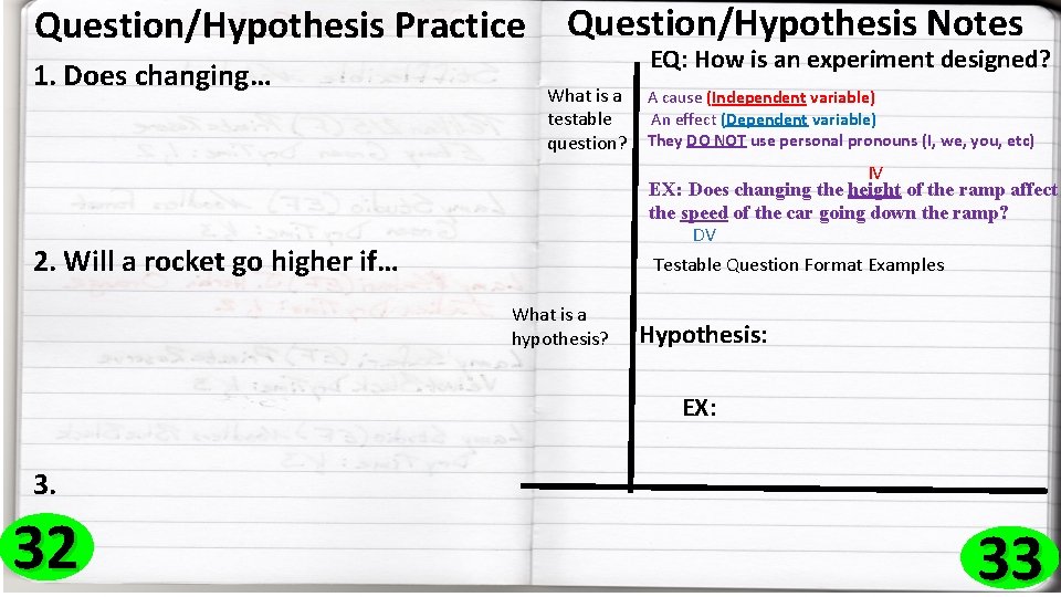 Question/Hypothesis Practice 1. Does changing… Question/Hypothesis Notes EQ: How is an experiment designed? What