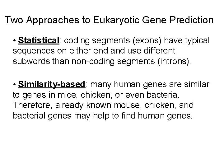Two Approaches to Eukaryotic Gene Prediction • Statistical: coding segments (exons) have typical sequences