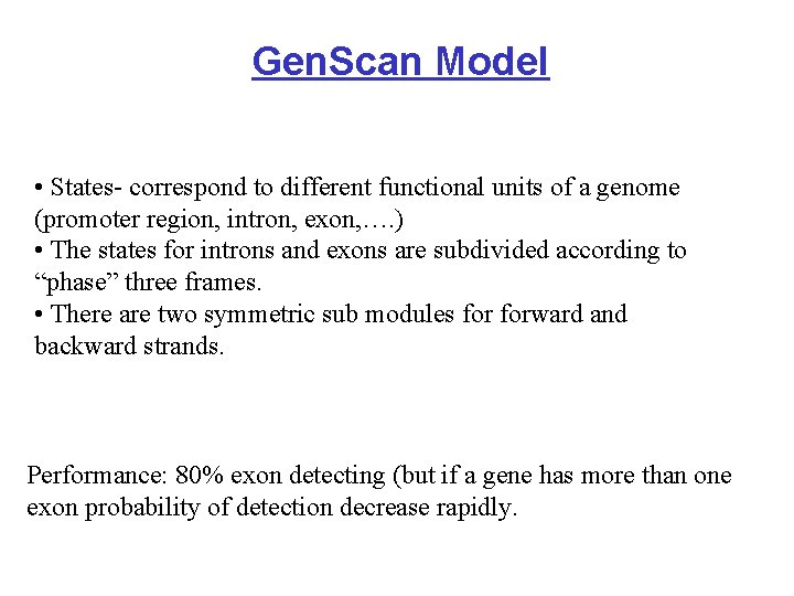 Gen. Scan Model • States- correspond to different functional units of a genome (promoter