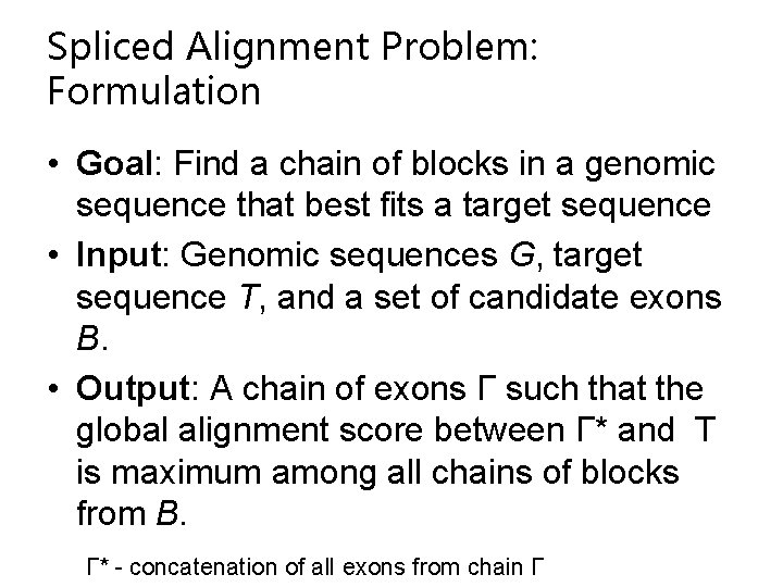 Spliced Alignment Problem: Formulation • Goal: Find a chain of blocks in a genomic