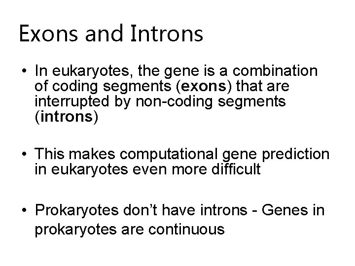 Exons and Introns • In eukaryotes, the gene is a combination of coding segments