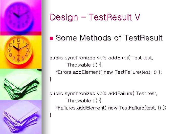 Design – Test. Result V n Some Methods of Test. Result public synchronized void