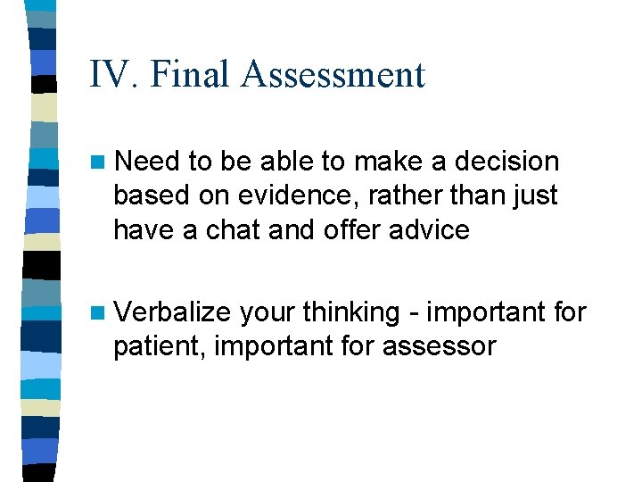 IV. Final Assessment n Need to be able to make a decision based on