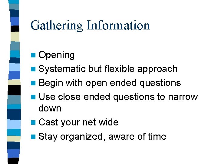 Gathering Information n Opening n Systematic but flexible approach n Begin with open ended