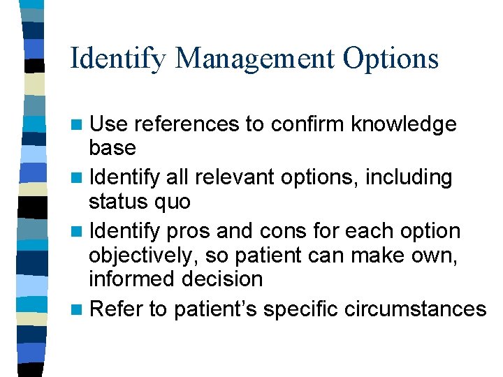 Identify Management Options n Use references to confirm knowledge base n Identify all relevant