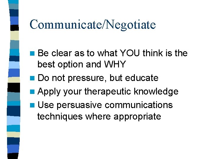 Communicate/Negotiate n Be clear as to what YOU think is the best option and