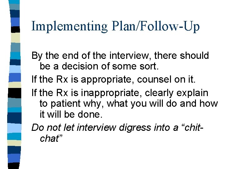 Implementing Plan/Follow-Up By the end of the interview, there should be a decision of