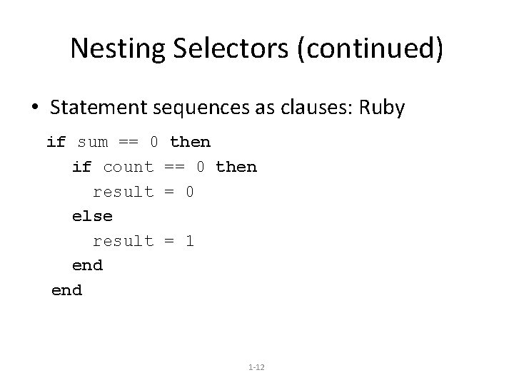 Nesting Selectors (continued) • Statement sequences as clauses: Ruby if sum == 0 then
