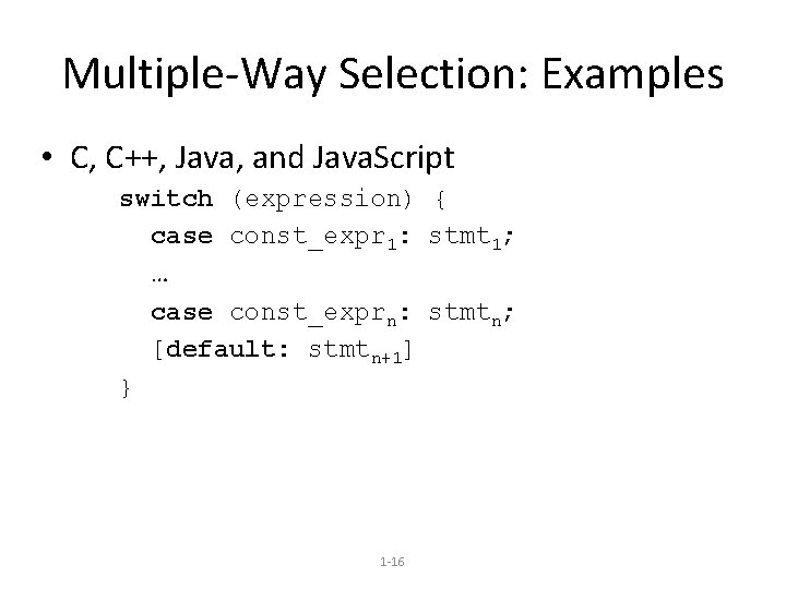 Multiple-Way Selection: Examples • C, C++, Java, and Java. Script switch (expression) { case