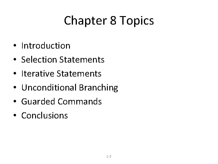 Chapter 8 Topics • • • Introduction Selection Statements Iterative Statements Unconditional Branching Guarded