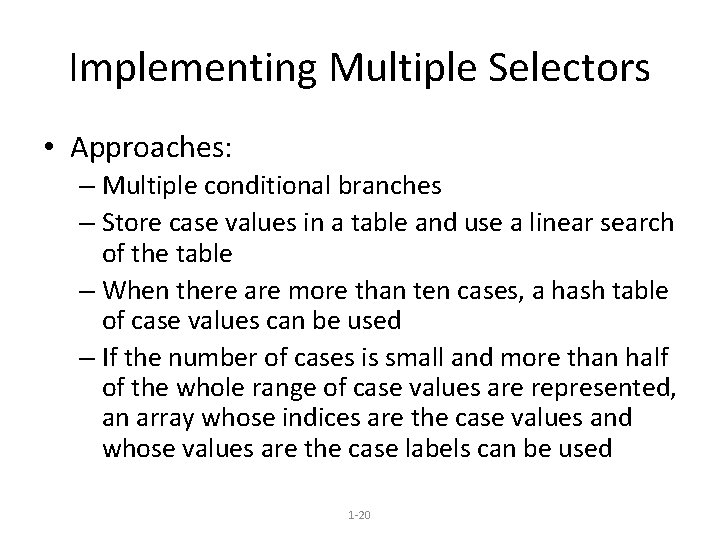 Implementing Multiple Selectors • Approaches: – Multiple conditional branches – Store case values in