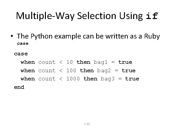 Multiple-Way Selection Using if • The Python example can be written as a Ruby