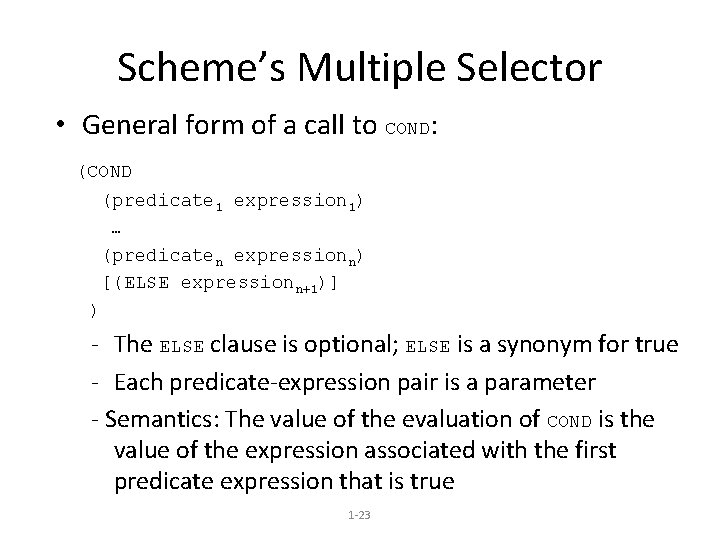 Scheme’s Multiple Selector • General form of a call to COND: (COND (predicate 1