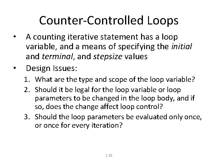 Counter-Controlled Loops • • A counting iterative statement has a loop variable, and a