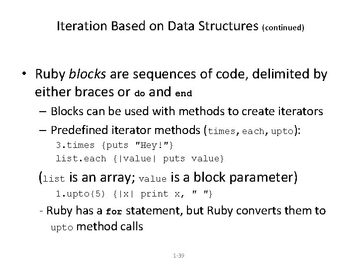 Iteration Based on Data Structures (continued) • Ruby blocks are sequences of code, delimited