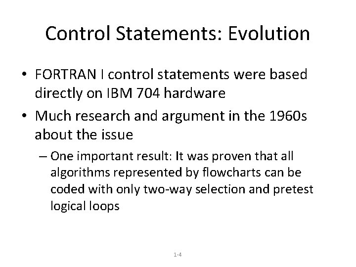 Control Statements: Evolution • FORTRAN I control statements were based directly on IBM 704