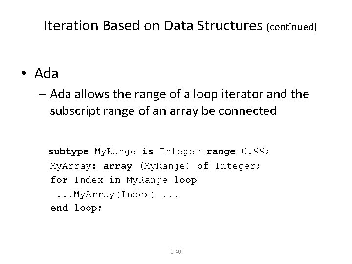Iteration Based on Data Structures (continued) • Ada – Ada allows the range of
