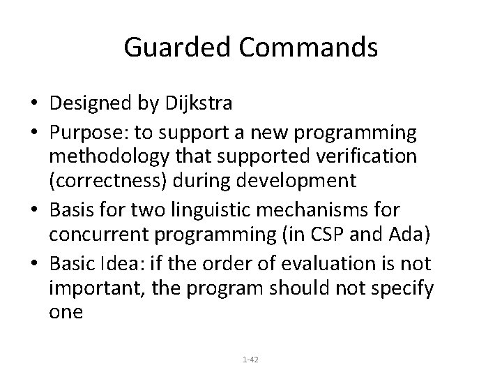 Guarded Commands • Designed by Dijkstra • Purpose: to support a new programming methodology