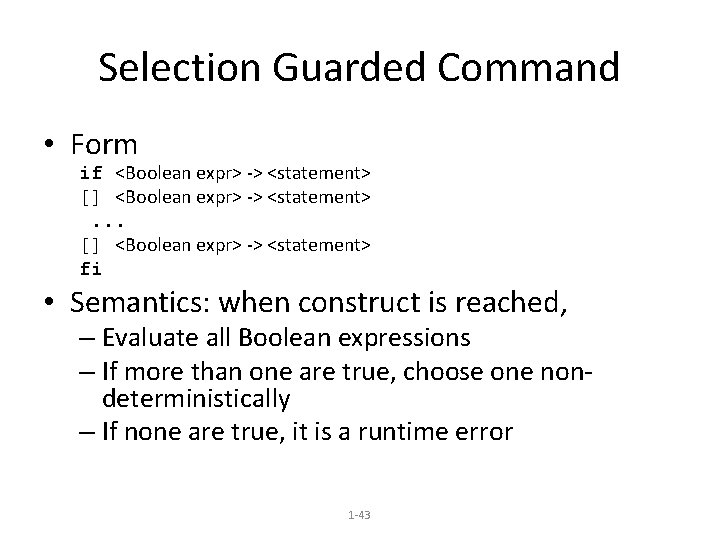 Selection Guarded Command • Form if <Boolean expr> -> <statement> [] <Boolean expr> ->