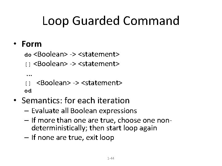 Loop Guarded Command • Form <Boolean> -> <statement> [] <Boolean> -> <statement>. . .