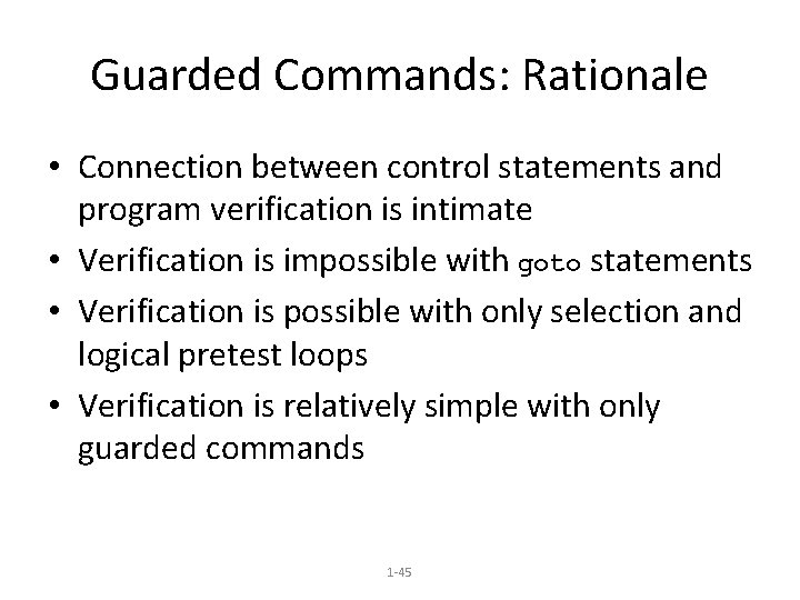 Guarded Commands: Rationale • Connection between control statements and program verification is intimate •