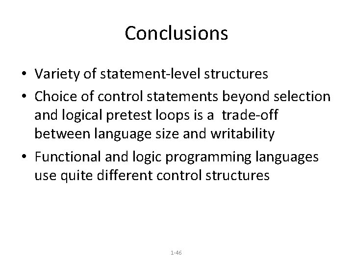Conclusions • Variety of statement-level structures • Choice of control statements beyond selection and