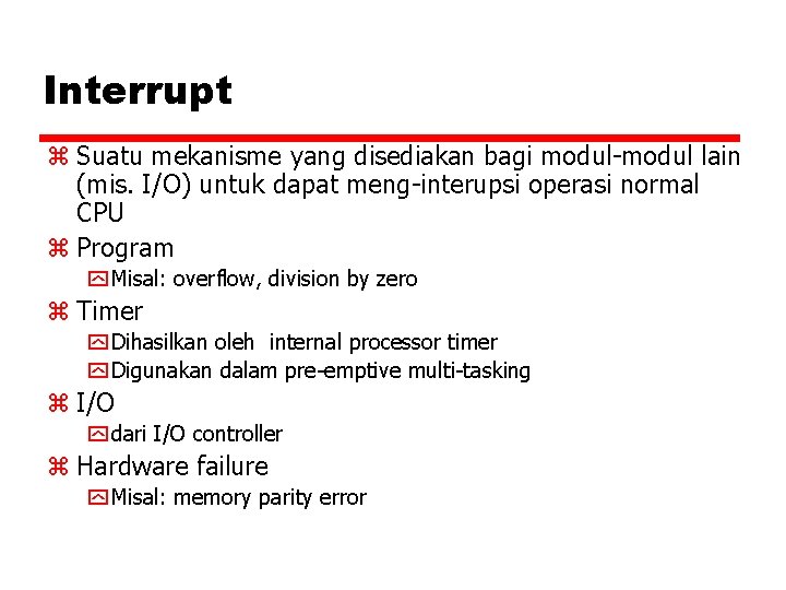 Interrupt z Suatu mekanisme yang disediakan bagi modul-modul lain (mis. I/O) untuk dapat meng-interupsi