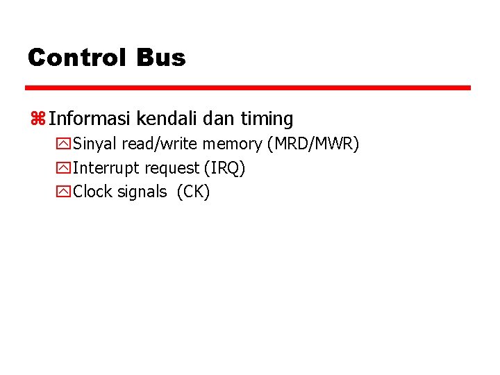 Control Bus z Informasi kendali dan timing y. Sinyal read/write memory (MRD/MWR) y. Interrupt